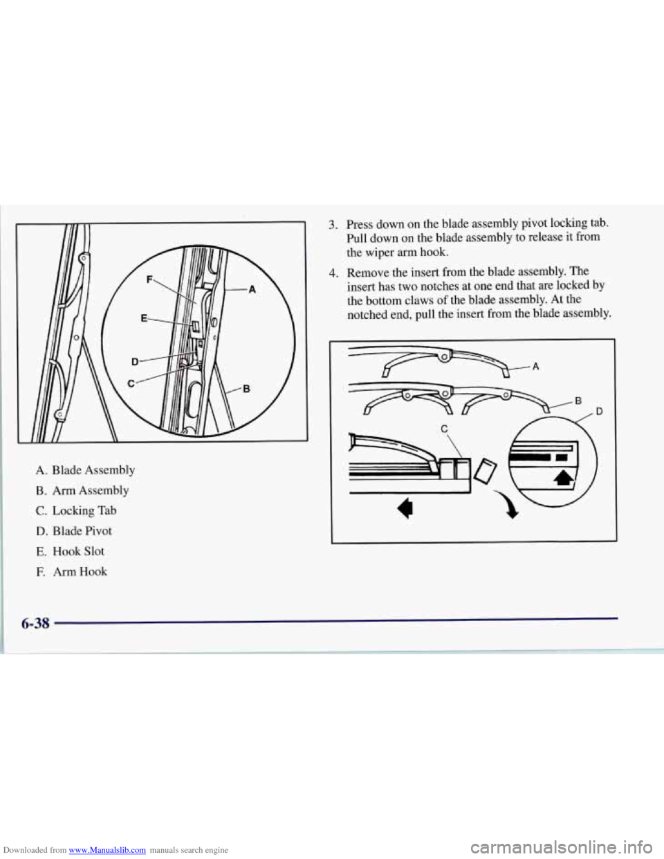 CHEVROLET CORVETTE 1997 5.G Owners Manual Downloaded from www.Manualslib.com manuals search engine A. Blade Assembly
B. Arm Assembly
C. Locking Tab
D. Blade Pivot
E. Hook Slot
E ArmHook
3.
4.
Press down on the blade assembly pi CHEVROLET CORVETTE 1997 5.G Owners Manual Downloaded from www.Manualslib.com manuals search engine A. Blade Assembly
B. Arm Assembly
C. Locking Tab
D. Blade Pivot
E. Hook Slot
E ArmHook
3.
4.
Press down on the blade assembly pi