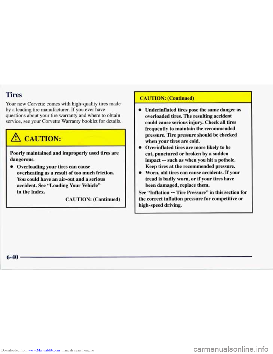 CHEVROLET CORVETTE 1997 5.G Owners Manual Downloaded from www.Manualslib.com manuals search engine Tires
Your new Corvette comes with high-quality tires made
by a leading tire manufacturer. If you ever have
questions about your CHEVROLET CORVETTE 1997 5.G Owners Manual Downloaded from www.Manualslib.com manuals search engine Tires
Your new Corvette comes with high-quality tires made
by a leading tire manufacturer. If you ever have
questions about your