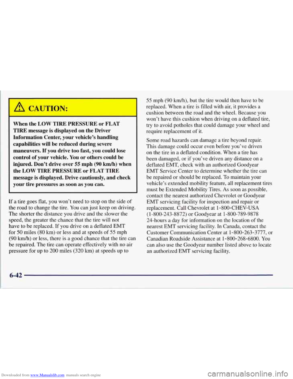 CHEVROLET CORVETTE 1997 5.G Owners Manual Downloaded from www.Manualslib.com manuals search engine I
9 CAUTION:
When the LOW TIRE PRESSURE or FLAT TIRE message is displayed on the Driver
Information Center, your vehicle’s CHEVROLET CORVETTE 1997 5.G Owners Manual Downloaded from www.Manualslib.com manuals search engine I
9 CAUTION:
When the LOW TIRE PRESSURE or FLAT TIRE message is displayed on the Driver
Information Center, your vehicle’s
