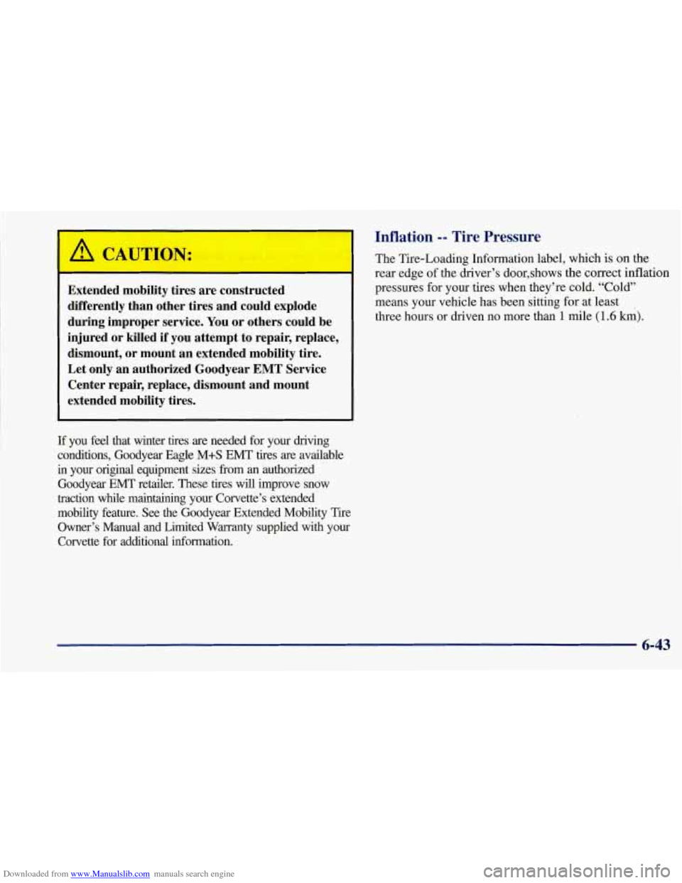 CHEVROLET CORVETTE 1997 5.G Owners Manual Downloaded from www.Manualslib.com manuals search engine Extended mobility tires are constructed
differently than other tires and could explode
during improper service. You or others could be CHEVROLET CORVETTE 1997 5.G Owners Manual Downloaded from www.Manualslib.com manuals search engine Extended mobility tires are constructed
differently than other tires and could explode
during improper service. You or others could be