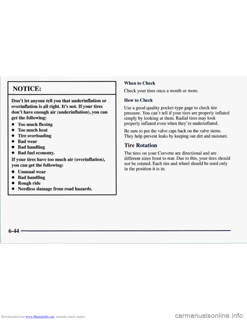 CHEVROLET CORVETTE 1997 5.G Owners Manual Downloaded from www.Manualslib.com manuals search engine NOTICE:
Don’t let anyone tell you that underinflation or
overinflation
is all right. It’s not. If your tires
don’t have enough CHEVROLET CORVETTE 1997 5.G Owners Manual Downloaded from www.Manualslib.com manuals search engine NOTICE:
Don’t let anyone tell you that underinflation or
overinflation
is all right. It’s not. If your tires
don’t have enough