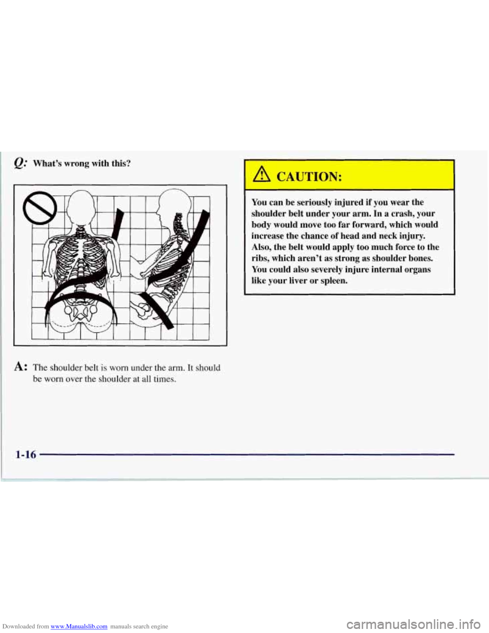 CHEVROLET CORVETTE 1997 5.G Owners Manual Downloaded from www.Manualslib.com manuals search engine What’s  wrong  with this? 
A c. I 
You can be  seriously  injured if  you wear the 
shoulder  belt under  your arm.  In a crash,  your 
body 