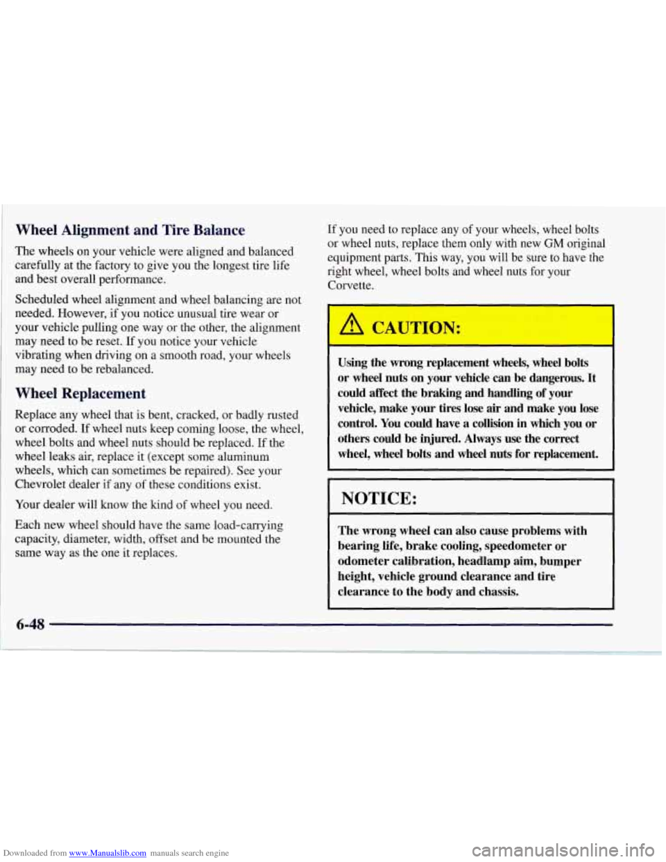 CHEVROLET CORVETTE 1997 5.G Owners Manual Downloaded from www.Manualslib.com manuals search engine Wheel Alignment and Tire Balance
The wheels on your vehicle were aligned and balanced
carefully at the factory to give you the longest t CHEVROLET CORVETTE 1997 5.G Owners Manual Downloaded from www.Manualslib.com manuals search engine Wheel Alignment and Tire Balance
The wheels on your vehicle were aligned and balanced
carefully at the factory to give you the longest t