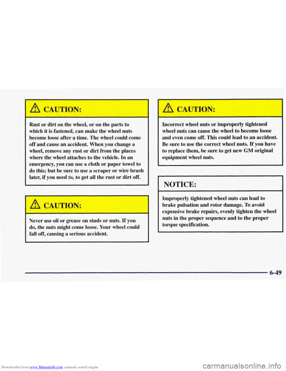 CHEVROLET CORVETTE 1997 5.G Owners Manual Downloaded from www.Manualslib.com manuals search engine A CAUTION: 
I 
Rust  or  dirt on  the  wheel,  or on  the  parts  to 
which  it is  fastened,  can  make  the  wheel nuts 
become  loose after 