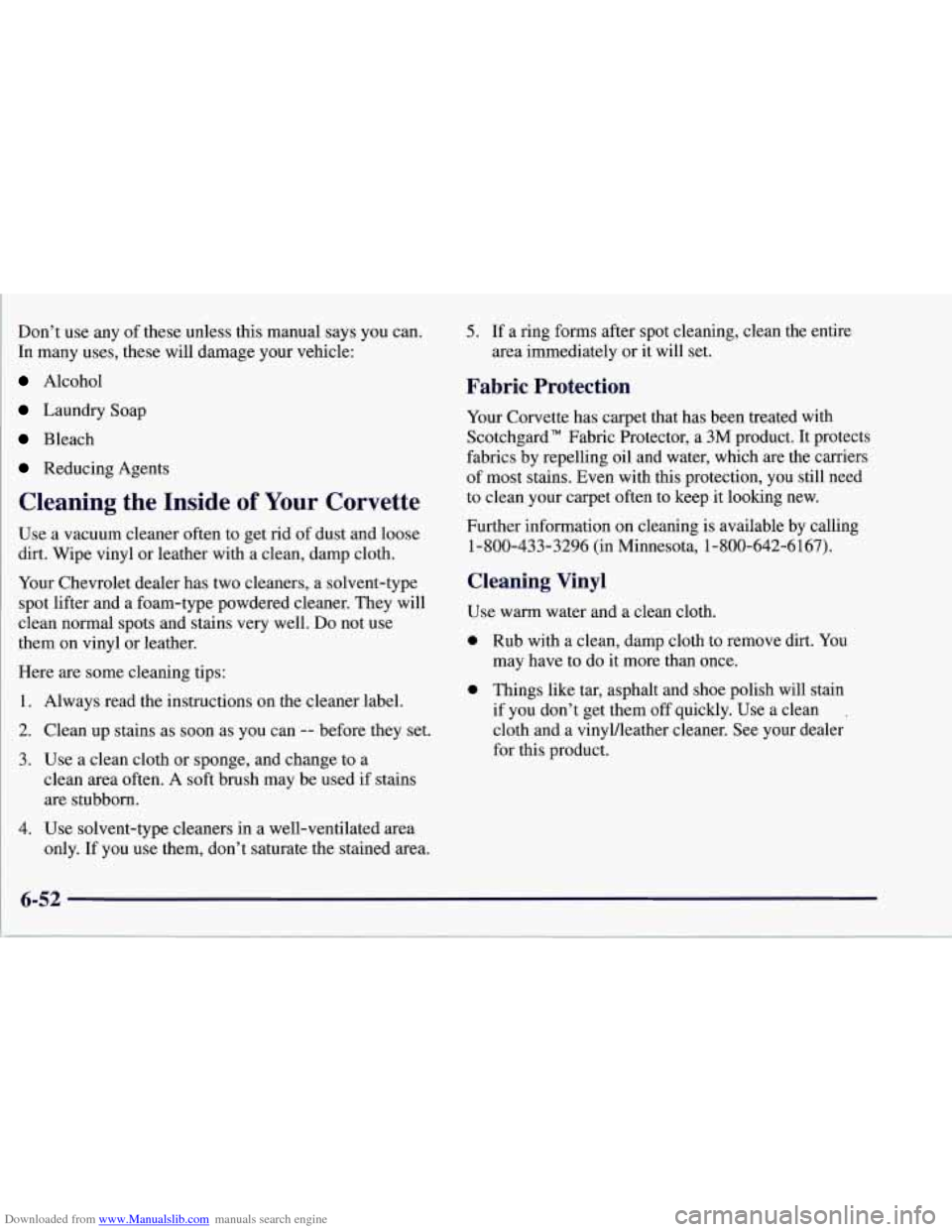 CHEVROLET CORVETTE 1997 5.G Owners Manual Downloaded from www.Manualslib.com manuals search engine Dont use any of these unless this manual says you can.
In many uses, these will damage your vehicle:
Alcohol
Laundry Soap
Bleach
Reduci CHEVROLET CORVETTE 1997 5.G Owners Manual Downloaded from www.Manualslib.com manuals search engine Dont use any of these unless this manual says you can.
In many uses, these will damage your vehicle:
Alcohol
Laundry Soap
Bleach
Reduci