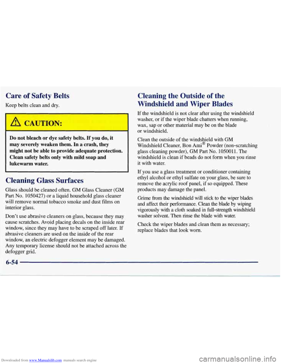 CHEVROLET CORVETTE 1997 5.G Owners Manual Downloaded from www.Manualslib.com manuals search engine Care of Safety Belts
Keep belts clean and dry.
Do not bleach or dye safety belts. If you do, it
may severely weaken them. In a CHEVROLET CORVETTE 1997 5.G Owners Manual Downloaded from www.Manualslib.com manuals search engine Care of Safety Belts
Keep belts clean and dry.
Do not bleach or dye safety belts. If you do, it
may severely weaken them. In a
