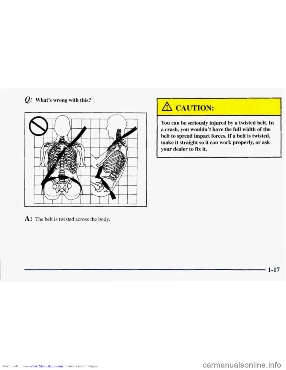 CHEVROLET CORVETTE 1997 5.G Owners Manual Downloaded from www.Manualslib.com manuals search engine @ What’s  wrong  with  this? 
You can be  seriously  injured  by a  twisted  belt.  In 
a  crash,  you  wouldn’t  have  the  full  width 
o