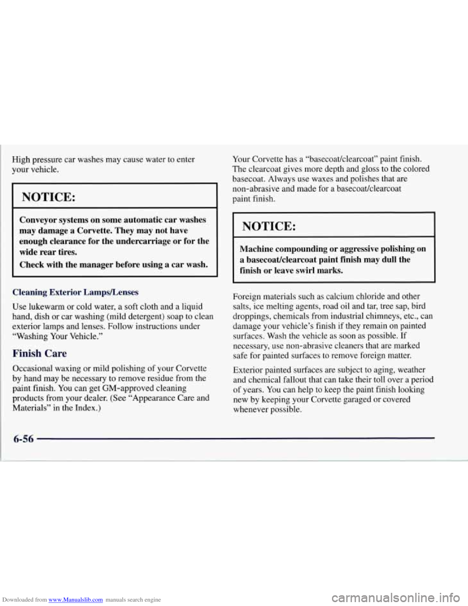 CHEVROLET CORVETTE 1997 5.G Owners Manual Downloaded from www.Manualslib.com manuals search engine High pressure car washes may cause water to enter
your vehicle.
L
NOTICE:
Conveyor systems on some automatic car washes
may dam CHEVROLET CORVETTE 1997 5.G Owners Manual Downloaded from www.Manualslib.com manuals search engine High pressure car washes may cause water to enter
your vehicle.
L
NOTICE:
Conveyor systems on some automatic car washes
may dam
