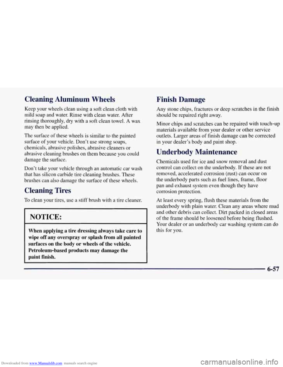 CHEVROLET CORVETTE 1997 5.G Owners Manual Downloaded from www.Manualslib.com manuals search engine Cleaning Aluminum Wheels
Keep your wheels clean using a soft clean cloth with
mild soap and water. Rinse with clean water. After
rinsin CHEVROLET CORVETTE 1997 5.G Owners Manual Downloaded from www.Manualslib.com manuals search engine Cleaning Aluminum Wheels
Keep your wheels clean using a soft clean cloth with
mild soap and water. Rinse with clean water. After
rinsin