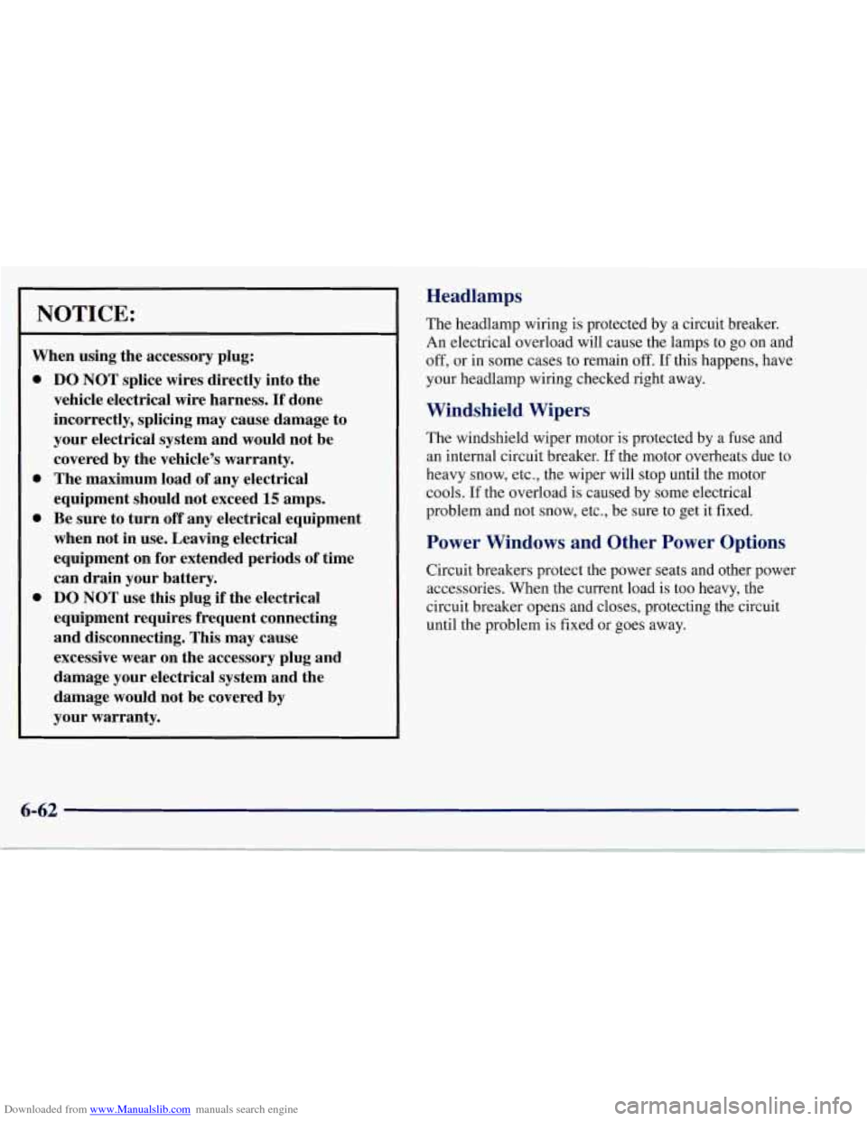 CHEVROLET CORVETTE 1997 5.G Owners Manual Downloaded from www.Manualslib.com manuals search engine NOTICE:
When using the accessory plug:
0
0
0
0
DO NOT splice wires directly into the
vehicle electrical wire harness.
If done
in CHEVROLET CORVETTE 1997 5.G Owners Manual Downloaded from www.Manualslib.com manuals search engine NOTICE:
When using the accessory plug:
0
0
0
0
DO NOT splice wires directly into the
vehicle electrical wire harness.
If done
in