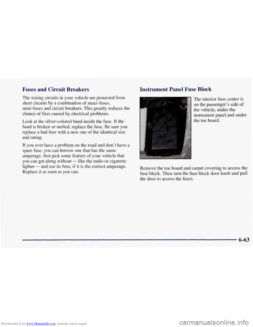 CHEVROLET CORVETTE 1997 5.G Owners Manual Downloaded from www.Manualslib.com manuals search engine Fuses and Circuit Breakers
The wiring circuits in your vehicle are protected from
short circuits by a combination of maxi-fuses,
mini CHEVROLET CORVETTE 1997 5.G Owners Manual Downloaded from www.Manualslib.com manuals search engine Fuses and Circuit Breakers
The wiring circuits in your vehicle are protected from
short circuits by a combination of maxi-fuses,
mini