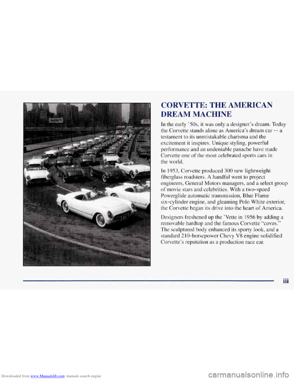 CHEVROLET CORVETTE 1997 5.G Owners Manual Downloaded from www.Manualslib.com manuals search engine CORVETTE:  THE  AMERICAN 
DREAM  MACHINE 
In the early  ’50s, it was only  a designer’s dream. Today 
the  Corvette  stands  alone 
as Amer