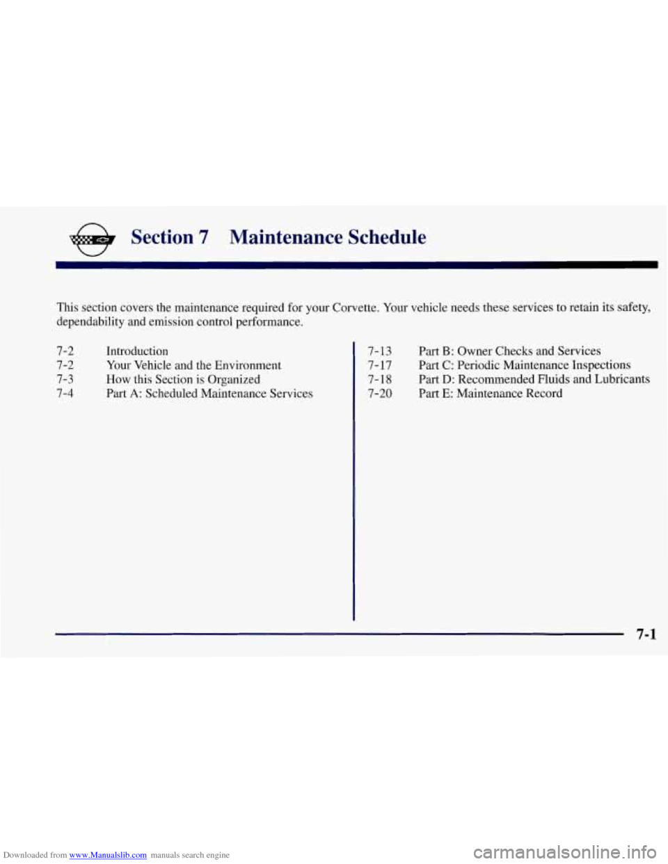 CHEVROLET CORVETTE 1997 5.G Owners Manual Downloaded from www.Manualslib.com manuals search engine e Section 7 Maintenance Schedule
This section covers the maintenance required for your Corvette. Your vehicle needs these services to ret CHEVROLET CORVETTE 1997 5.G Owners Manual Downloaded from www.Manualslib.com manuals search engine e Section 7 Maintenance Schedule
This section covers the maintenance required for your Corvette. Your vehicle needs these services to ret
