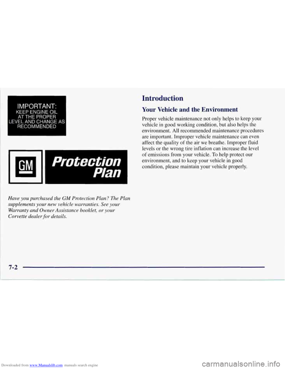 CHEVROLET CORVETTE 1997 5.G User Guide Downloaded from www.Manualslib.com manuals search engine IMPORTANT: 
KEEP  ENGINE OIL 
AT THE PROPER 
LEVEL AND CHANGE AS I 
RECOMMENDED 
I 
Introduction 
Your Vehicle  and  the  Environment 
Proper v