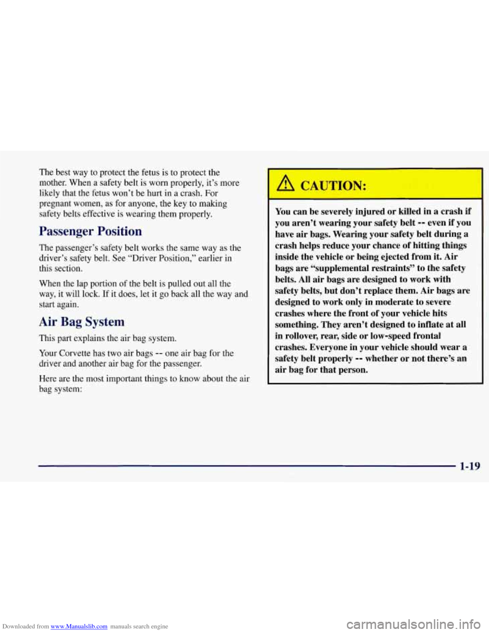 CHEVROLET CORVETTE 1997 5.G Owners Guide Downloaded from www.Manualslib.com manuals search engine The best way to protect the fetus is to protect the
mother. When a safety belt is worn properly, it’s more
likely that the fetus CHEVROLET CORVETTE 1997 5.G Owners Guide Downloaded from www.Manualslib.com manuals search engine The best way to protect the fetus is to protect the
mother. When a safety belt is worn properly, it’s more
likely that the fetus