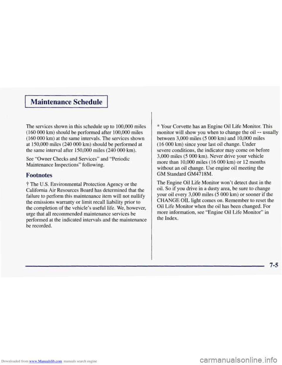 CHEVROLET CORVETTE 1997 5.G Owners Manual Downloaded from www.Manualslib.com manuals search engine Maintenance Schedule
The services shown in this schedule up to 100,000 miles
(160
000 km) should be performed after 100,000 miles
(16 CHEVROLET CORVETTE 1997 5.G Owners Manual Downloaded from www.Manualslib.com manuals search engine Maintenance Schedule
The services shown in this schedule up to 100,000 miles
(160
000 km) should be performed after 100,000 miles
(16