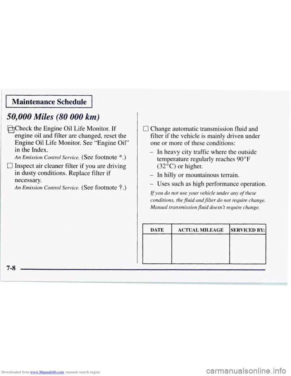 CHEVROLET CORVETTE 1997 5.G Owners Manual Downloaded from www.Manualslib.com manuals search engine Maintenance Schedule
50,000 Miles (80 000 km)
Check the Engine Oil Life Monitor. If
engine oil and filter are changed, reset the
Engi CHEVROLET CORVETTE 1997 5.G Owners Manual Downloaded from www.Manualslib.com manuals search engine Maintenance Schedule
50,000 Miles (80 000 km)
Check the Engine Oil Life Monitor. If
engine oil and filter are changed, reset the
Engi