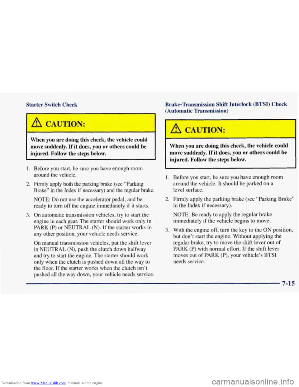 CHEVROLET CORVETTE 1997 5.G Owners Manual Downloaded from www.Manualslib.com manuals search engine Starter Switch Check
m
Brake-Transmission Shift Interlock (BTSI) Check (Automatic Transmission)
When you are doing this check, CHEVROLET CORVETTE 1997 5.G Owners Manual Downloaded from www.Manualslib.com manuals search engine Starter Switch Check
m
Brake-Transmission Shift Interlock (BTSI) Check (Automatic Transmission)
When you are doing this check,