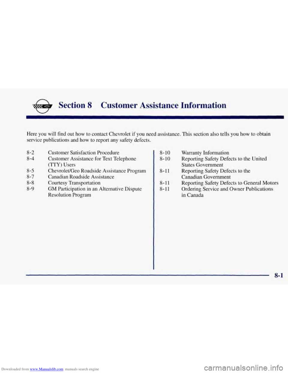 CHEVROLET CORVETTE 1997 5.G Owners Manual Downloaded from www.Manualslib.com manuals search engine && Section 8 Customer Assistance Information
Here you will find out how to contact Chevrolet if you need assistance. This section a CHEVROLET CORVETTE 1997 5.G Owners Manual Downloaded from www.Manualslib.com manuals search engine && Section 8 Customer Assistance Information
Here you will find out how to contact Chevrolet if you need assistance. This section a