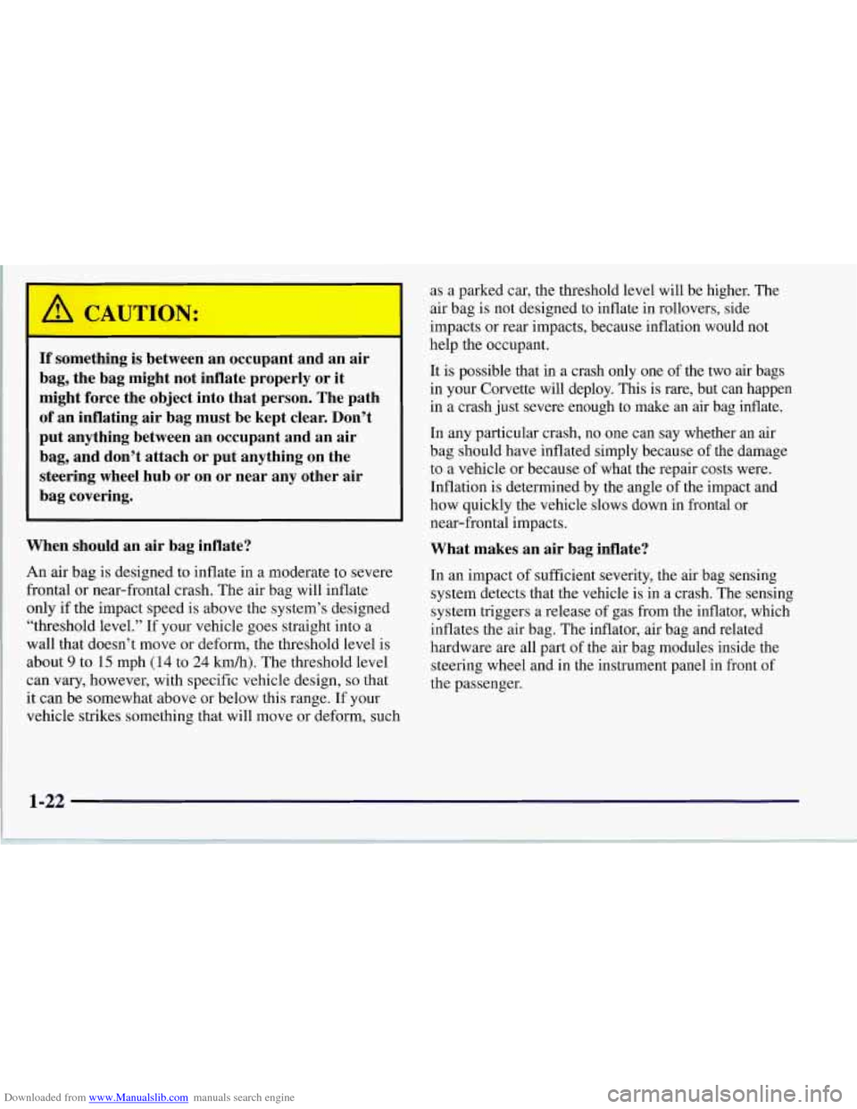 CHEVROLET CORVETTE 1997 5.G Owners Guide Downloaded from www.Manualslib.com manuals search engine I A CAUTION: 
If  something is between  an  occupant  and  an  air 
bag,  the  bag  might  not  inflate  properly  or  it 
might  force  the  o