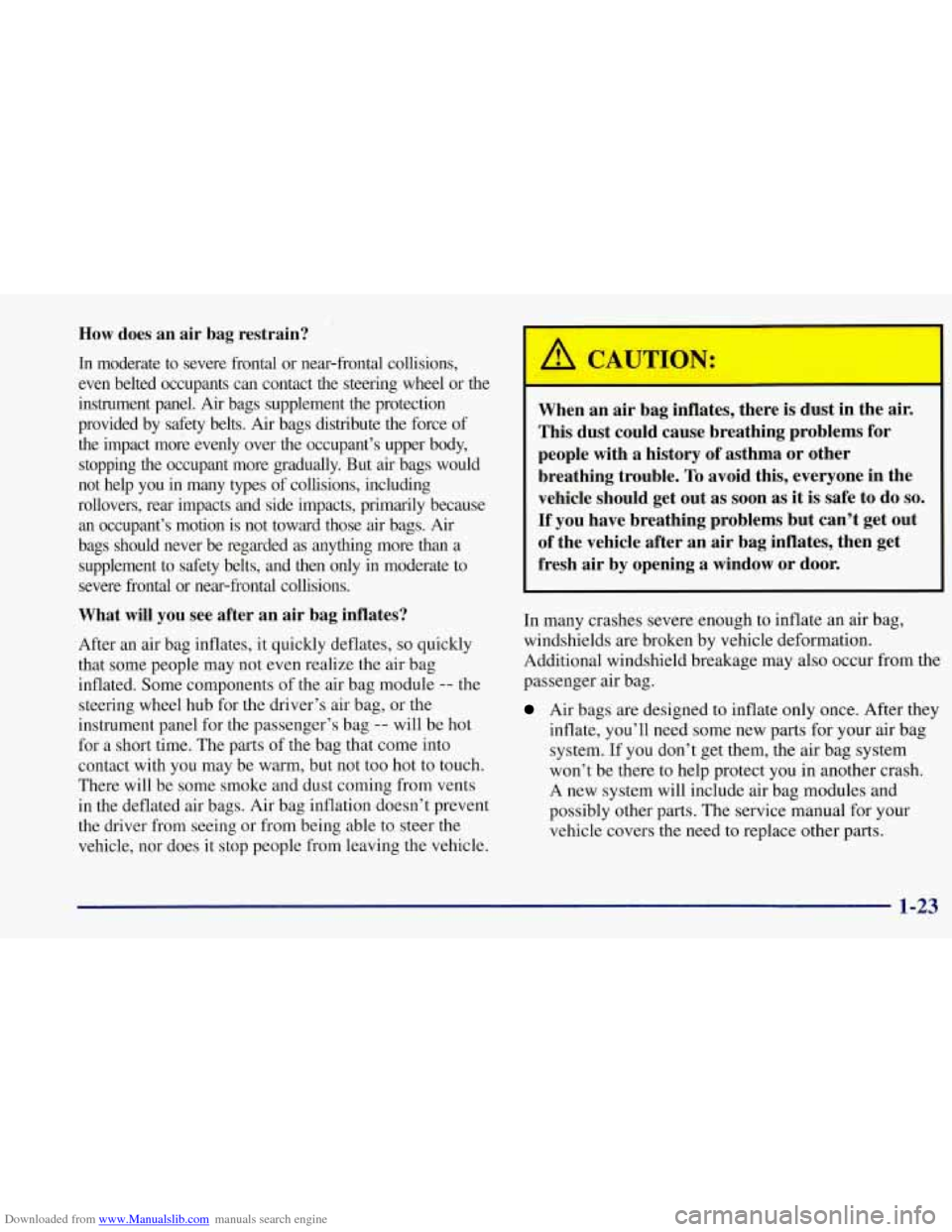 CHEVROLET CORVETTE 1997 5.G Owners Guide Downloaded from www.Manualslib.com manuals search engine How does an air bag restrain?
In moderate to severe frontal or near-frontal collisions,
even belted occupants can contact the CHEVROLET CORVETTE 1997 5.G Owners Guide Downloaded from www.Manualslib.com manuals search engine How does an air bag restrain?
In moderate to severe frontal or near-frontal collisions,
even belted occupants can contact the