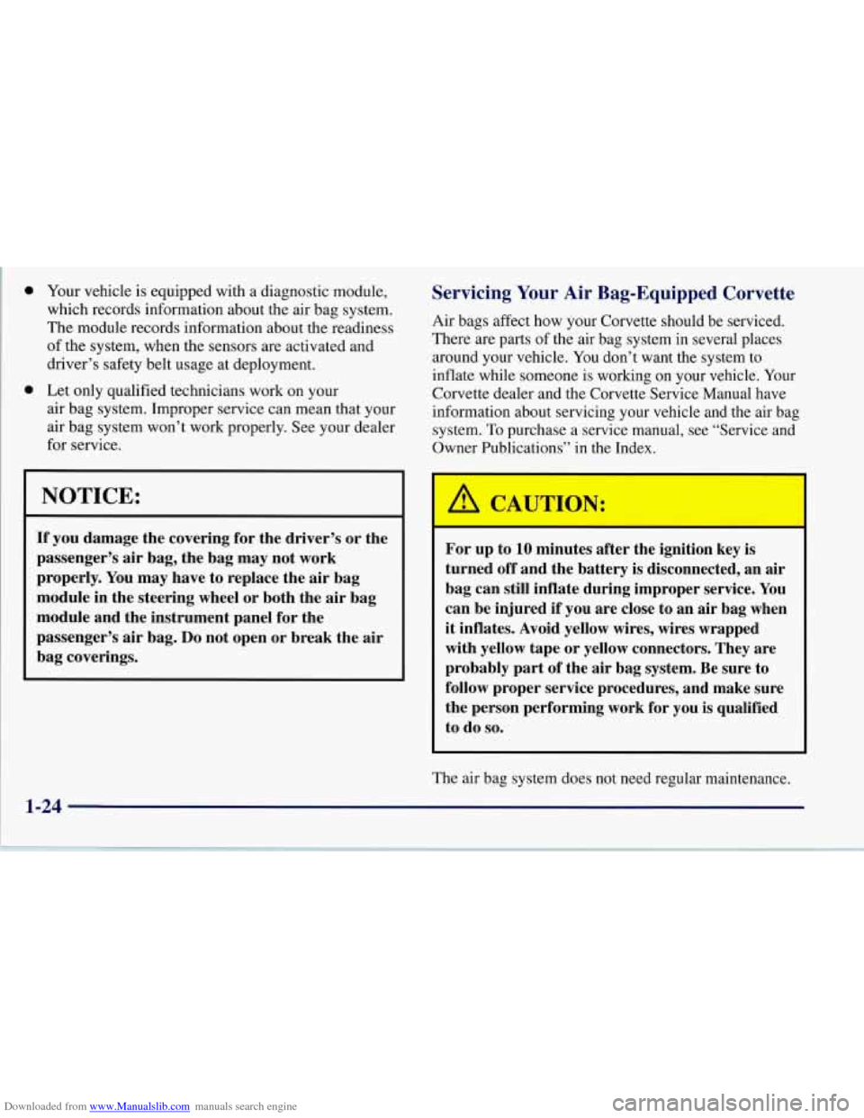 CHEVROLET CORVETTE 1997 5.G Owners Guide Downloaded from www.Manualslib.com manuals search engine 0
0
Your vehicle is equipped with a diagnostic module,
which records information about the air bag system.
The module records informa CHEVROLET CORVETTE 1997 5.G Owners Guide Downloaded from www.Manualslib.com manuals search engine 0
0
Your vehicle is equipped with a diagnostic module,
which records information about the air bag system.
The module records informa