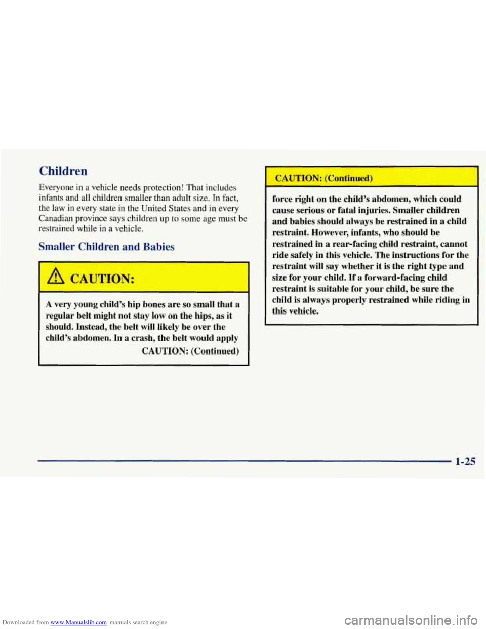 CHEVROLET CORVETTE 1997 5.G Owners Guide Downloaded from www.Manualslib.com manuals search engine Children 
Everyone in a vehicle needs protection!  That includes 
infants and all children  smaller than adult  size. 
In fact, 
the  law in ev