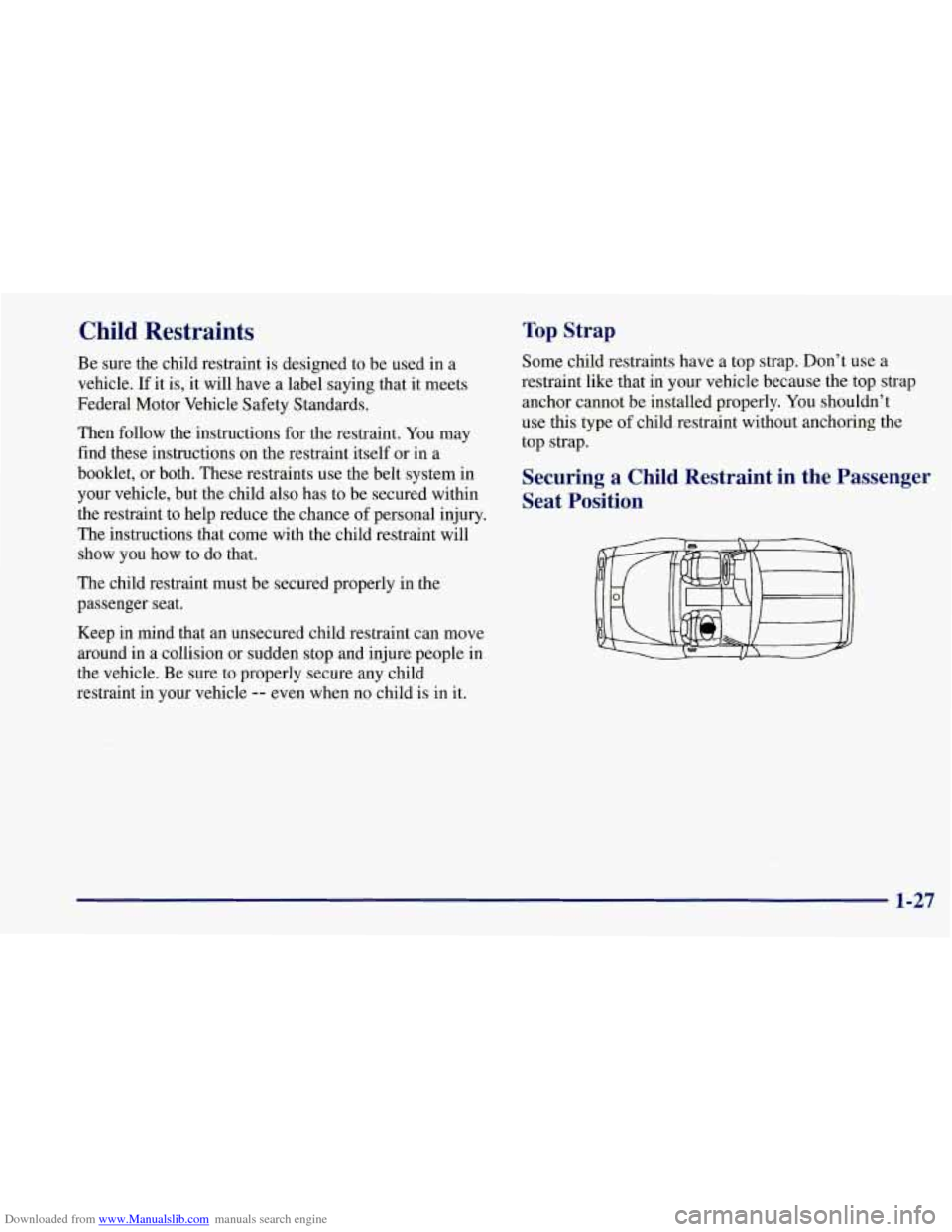 CHEVROLET CORVETTE 1997 5.G Owners Guide Downloaded from www.Manualslib.com manuals search engine Child Restraints
Be sure the child restraint is designed to be used in a
vehicle.
If it is, it will have a label saying that it meets CHEVROLET CORVETTE 1997 5.G Owners Guide Downloaded from www.Manualslib.com manuals search engine Child Restraints
Be sure the child restraint is designed to be used in a
vehicle.
If it is, it will have a label saying that it meets