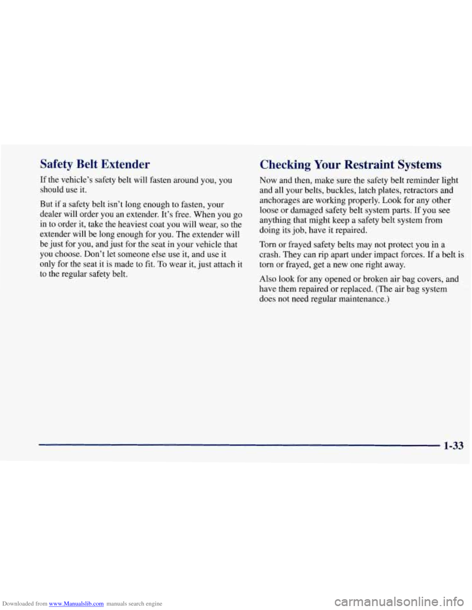 CHEVROLET CORVETTE 1997 5.G Service Manual Downloaded from www.Manualslib.com manuals search engine Safety Belt Extender
If the vehicle’s safety belt will fasten around you, you
should use it.
But if a safety belt isn’t lon CHEVROLET CORVETTE 1997 5.G Service Manual Downloaded from www.Manualslib.com manuals search engine Safety Belt Extender
If the vehicle’s safety belt will fasten around you, you
should use it.
But if a safety belt isn’t lon