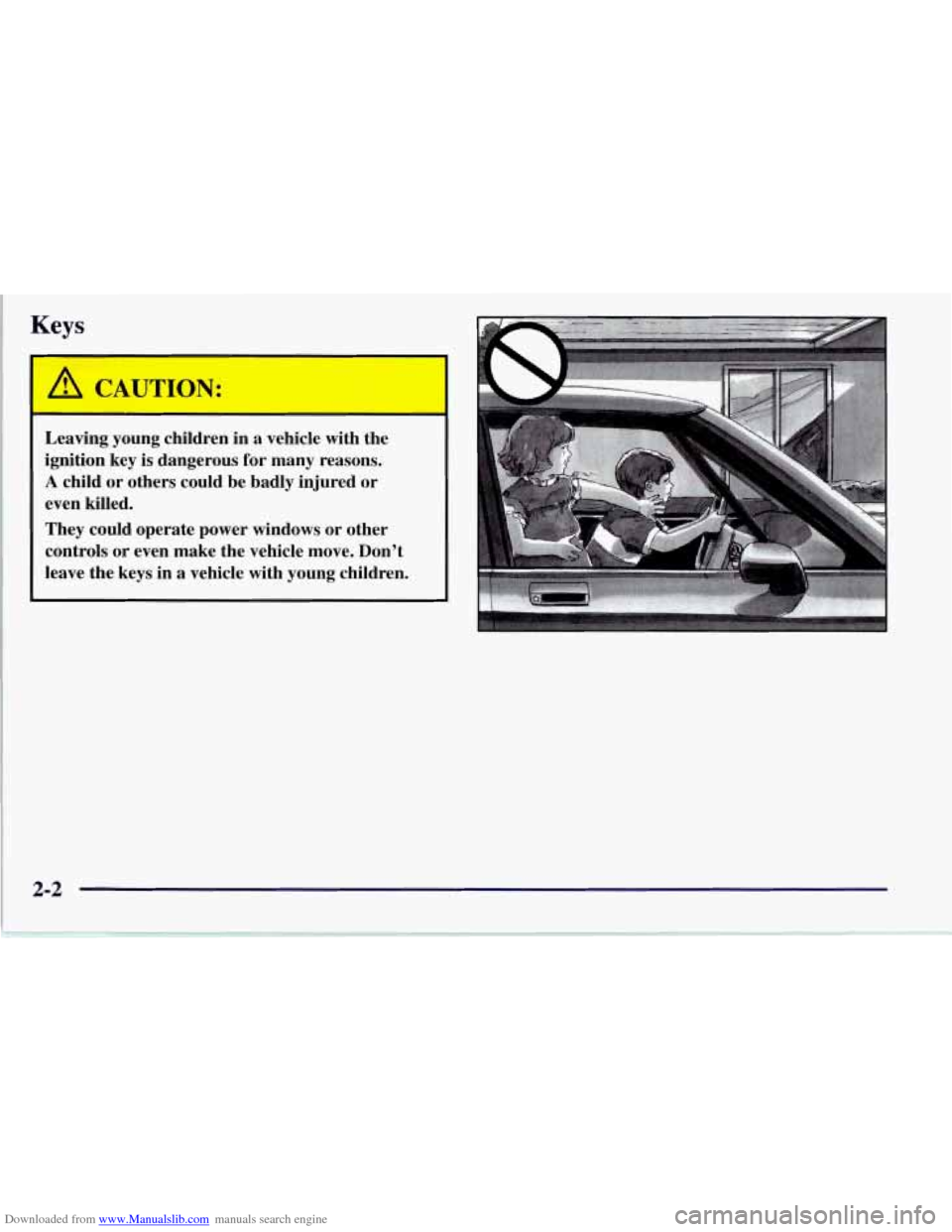 CHEVROLET CORVETTE 1997 5.G Workshop Manual Downloaded from www.Manualslib.com manuals search engine Leaving  young  children  in  a  vehicle  with  the 
ignition  key is dangerous  for  many  reasons. 
A child  or  others  could  be  badly  in