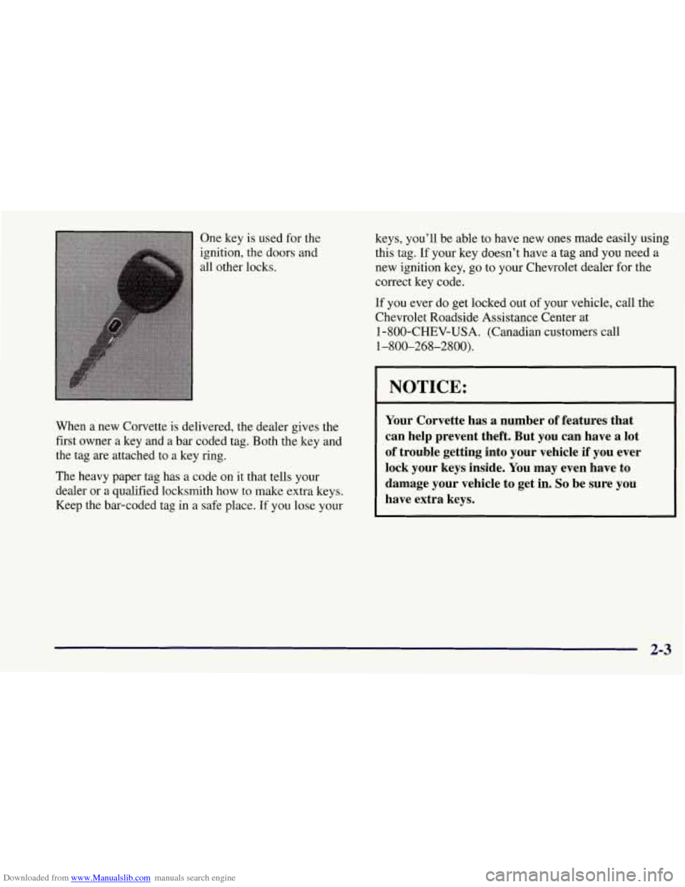 CHEVROLET CORVETTE 1997 5.G Workshop Manual Downloaded from www.Manualslib.com manuals search engine One key 
ignition, 
all other is used for the 
the  doors and 
locks. 
When  a new  Corvette is delivered, the dealer gives the 
first  owner-a