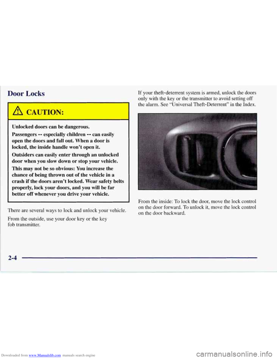 CHEVROLET CORVETTE 1997 5.G Workshop Manual Downloaded from www.Manualslib.com manuals search engine Door Locks 
A CAUTION: 
Unlocked doors can be dangerous. 
Passengers 
-- especially  children -- can easily 
open the doors  and fall  out.  Wh