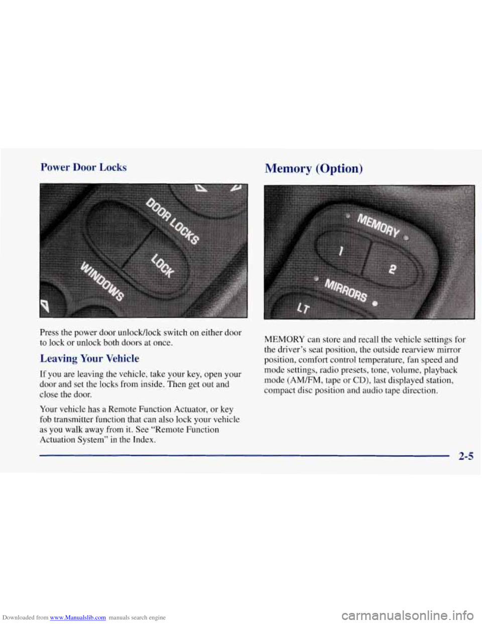 CHEVROLET CORVETTE 1997 5.G Workshop Manual Downloaded from www.Manualslib.com manuals search engine Power  Door Locks 
Press the power door unlocMlock switch on either door 
to lock  or unlock  both doors  at once. 
Leaving  Your  Vehicle 
If 