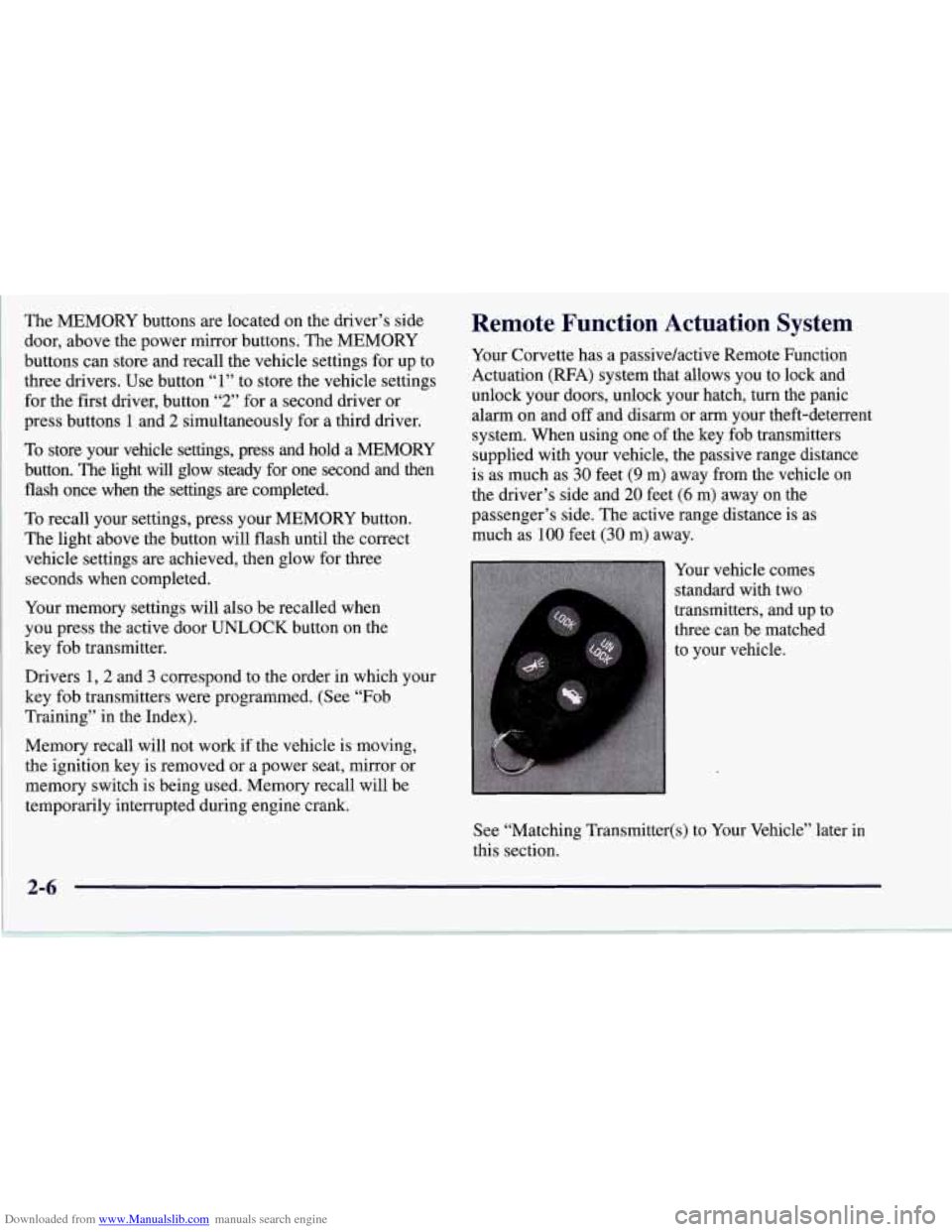 CHEVROLET CORVETTE 1997 5.G Workshop Manual Downloaded from www.Manualslib.com manuals search engine The MEMORY  buttons are located  on the driver’s side 
door, above the power mirror buttons.  The MEMORY 
buttons  can store and recall the v