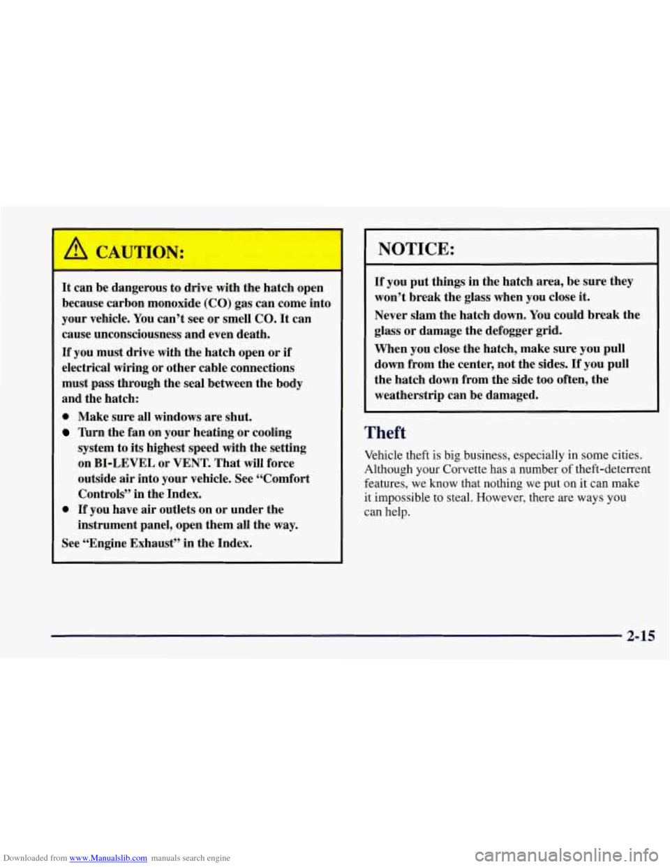 CHEVROLET CORVETTE 1997 5.G Owners Manual Downloaded from www.Manualslib.com manuals search engine It ca--  3e  dangerous  to drive  with the hatch  open 
because  carbon monoxide 
(CO) gas can  come  into 
your  vehicle.  You  can’t  see  