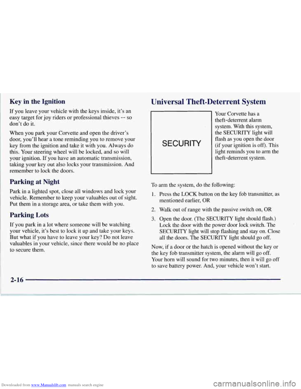 CHEVROLET CORVETTE 1997 5.G Repair Manual Downloaded from www.Manualslib.com manuals search engine Key in the Ignition
If you leave your vehicle with the keys inside, it’s an
easy target for joy riders or professional thieves
CHEVROLET CORVETTE 1997 5.G Repair Manual Downloaded from www.Manualslib.com manuals search engine Key in the Ignition
If you leave your vehicle with the keys inside, it’s an
easy target for joy riders or professional thieves