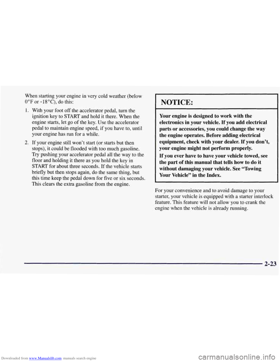 CHEVROLET CORVETTE 1997 5.G Owners Manual Downloaded from www.Manualslib.com manuals search engine When starting your engine in very cold weather (below 
0°F or -18”C), do this: 
1. With  your foot off the accelerator pedal, turn the 
igni