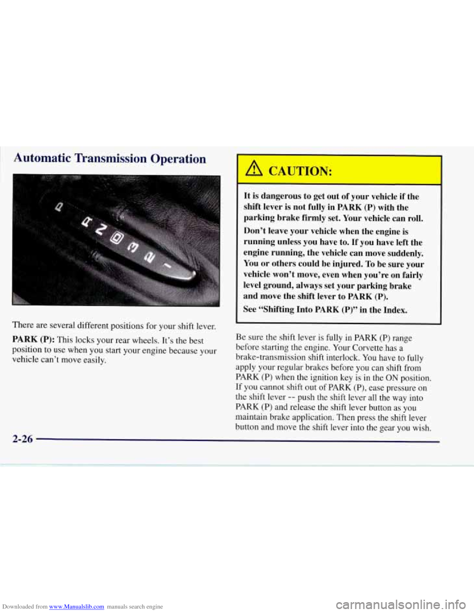 CHEVROLET CORVETTE 1997 5.G Manual PDF Downloaded from www.Manualslib.com manuals search engine  ~ Automatic Transmission Operation 
There are several different positions for your shift lever. 
PARK (P): This locks your rear wheels.  It’