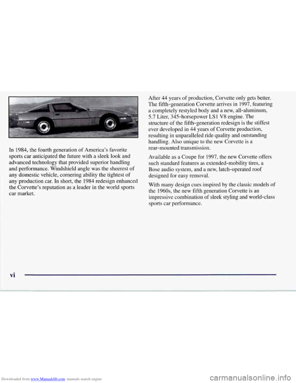 CHEVROLET CORVETTE 1997 5.G Owners Manual Downloaded from www.Manualslib.com manuals search engine In 1984, the fourth generation of America’s favorite
sports car anticipated the future with a sleek look and
advanced technology that CHEVROLET CORVETTE 1997 5.G Owners Manual Downloaded from www.Manualslib.com manuals search engine In 1984, the fourth generation of America’s favorite
sports car anticipated the future with a sleek look and
advanced technology that
