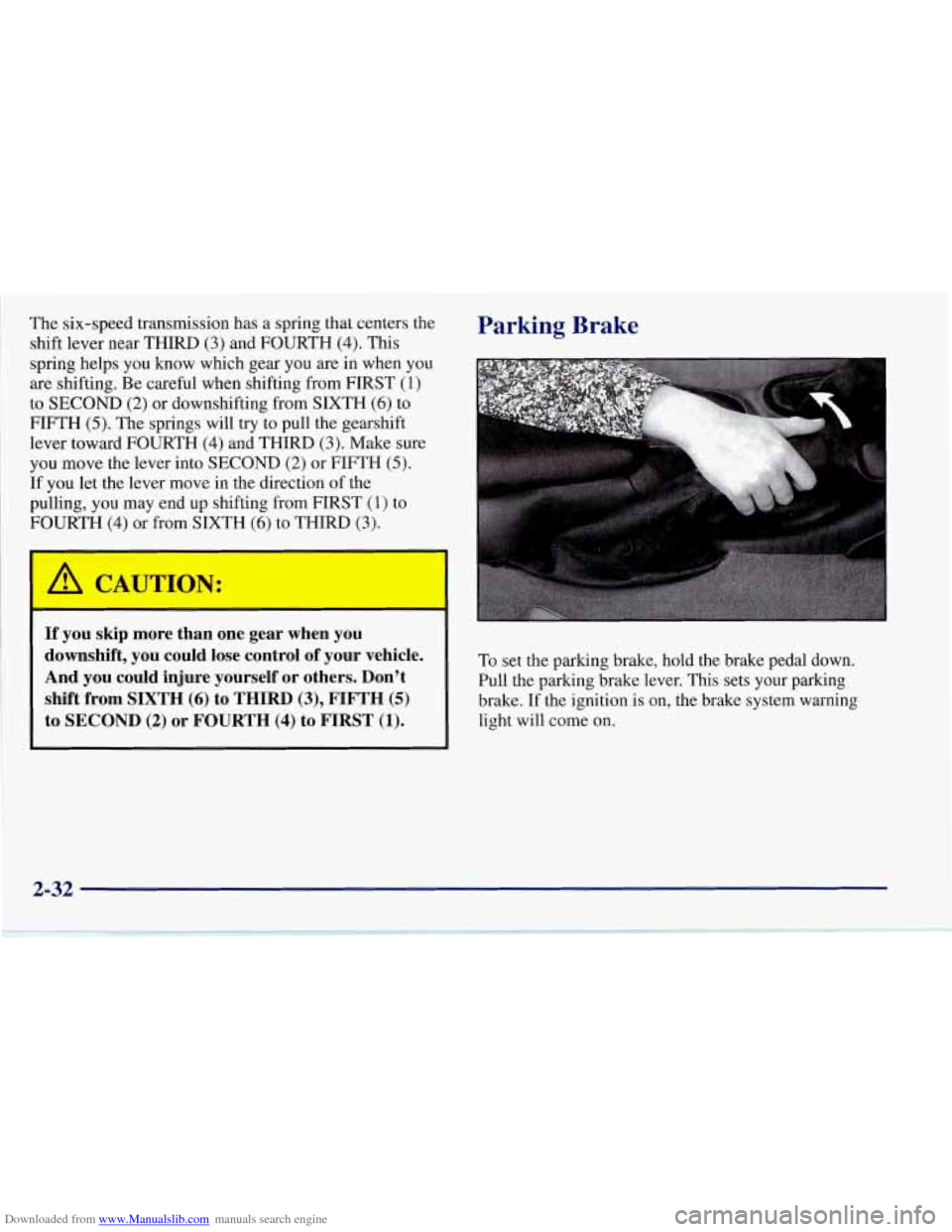 CHEVROLET CORVETTE 1997 5.G Manual Online Downloaded from www.Manualslib.com manuals search engine The  six-speed transmission has a  spring  that  centers the 
shift  lever  near THIRD 
(3) and FOURTH (4). This 
spring  helps  you know which