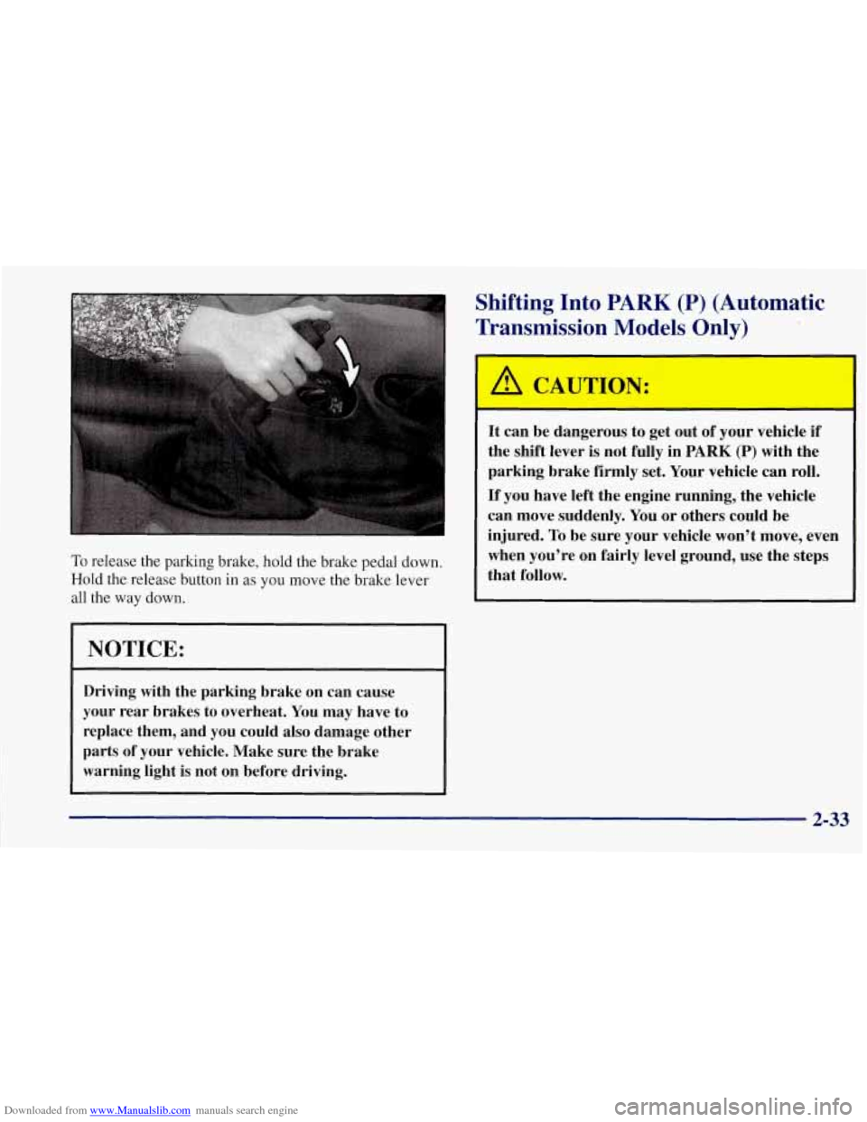 CHEVROLET CORVETTE 1997 5.G Manual Online Downloaded from www.Manualslib.com manuals search engine To release the parking brake, hold the brake pedal down. 
Hold  the release  button in as you move the  brake  lever 
all  the  way  down. 
(NO