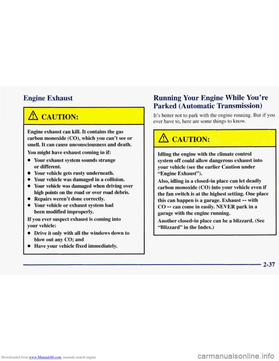 CHEVROLET CORVETTE 1997 5.G Owners Manual Downloaded from www.Manualslib.com manuals search engine Engine  Exhaust 
Engine  exhaust  can  kill. It contains  the gas 
carbon  monoxide  (CO),  which  you  can’t  see  or 
smell.  It can  cause