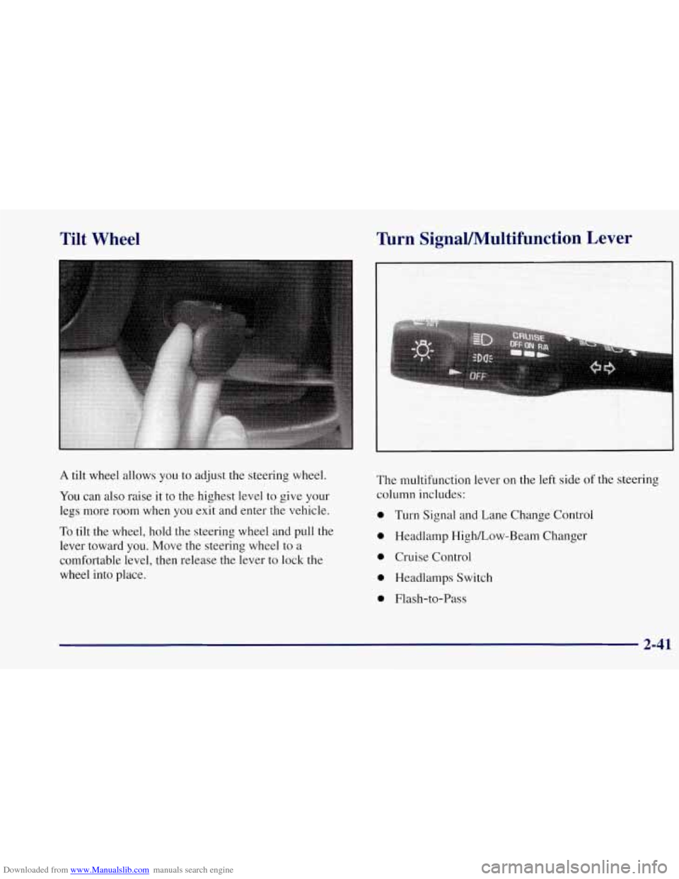 CHEVROLET CORVETTE 1997 5.G Owners Manual Downloaded from www.Manualslib.com manuals search engine Tilt Wheel 
A tilt  wheel allows you to adjust the steering wheel. 
You can  also raise  it to  the highest level to give your 
legs  more room