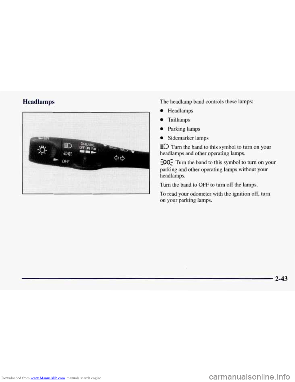 CHEVROLET CORVETTE 1997 5.G Owners Manual Downloaded from www.Manualslib.com manuals search engine Headlamps The headlamp band controls these lamps:
on your parking lamps.
2-43 CHEVROLET CORVETTE 1997 5.G Owners Manual Downloaded from www.Manualslib.com manuals search engine Headlamps The headlamp band controls these lamps:
on your parking lamps.
2-43