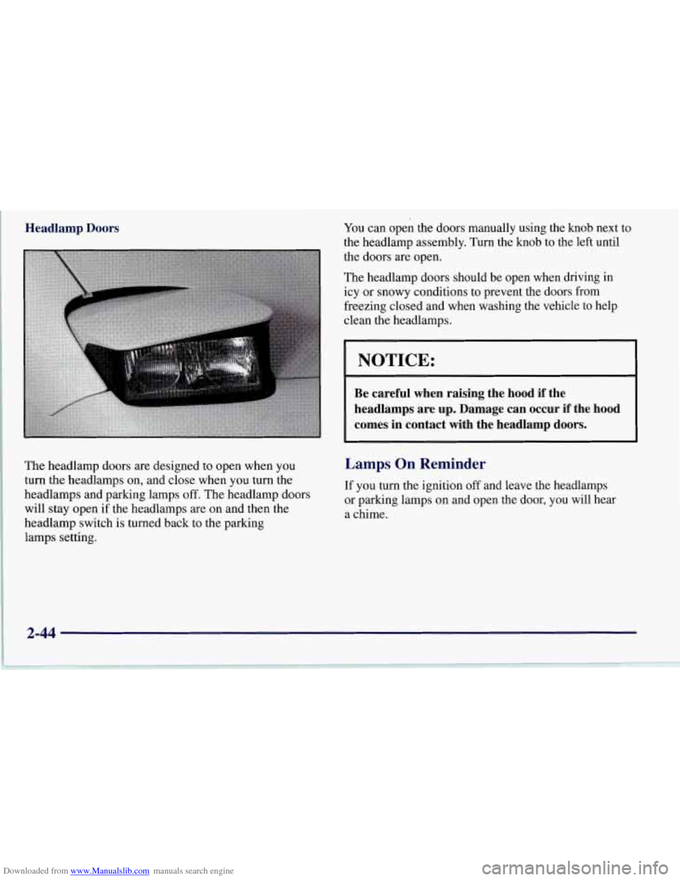 CHEVROLET CORVETTE 1997 5.G Owners Manual Downloaded from www.Manualslib.com manuals search engine Headlamp Doors You can open the doors manually using the knob next to
the headlamp assembly. Turn the knob to the left until
the doors CHEVROLET CORVETTE 1997 5.G Owners Manual Downloaded from www.Manualslib.com manuals search engine Headlamp Doors You can open the doors manually using the knob next to
the headlamp assembly. Turn the knob to the left until
the doors