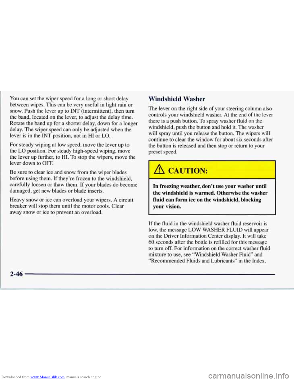 CHEVROLET CORVETTE 1997 5.G Owners Manual Downloaded from www.Manualslib.com manuals search engine You can set the wiper speed for a long or short delay
between wipes. This can be very useful in light rain or
snow. Push the lever up CHEVROLET CORVETTE 1997 5.G Owners Manual Downloaded from www.Manualslib.com manuals search engine You can set the wiper speed for a long or short delay
between wipes. This can be very useful in light rain or
snow. Push the lever up
