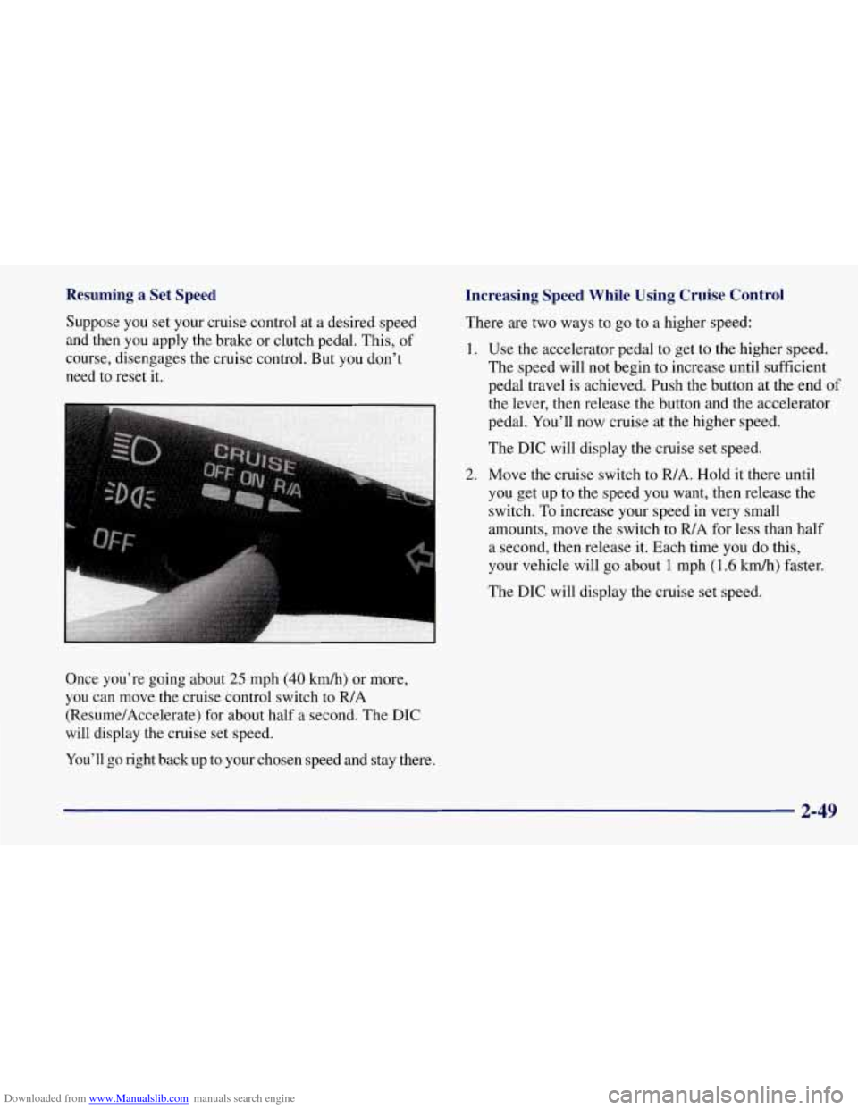 CHEVROLET CORVETTE 1997 5.G Owners Manual Downloaded from www.Manualslib.com manuals search engine Resuming a Set Speed
Suppose you set your cruise control at a desired speed
and then you apply the brake or clutch pedal. This, of CHEVROLET CORVETTE 1997 5.G Owners Manual Downloaded from www.Manualslib.com manuals search engine Resuming a Set Speed
Suppose you set your cruise control at a desired speed
and then you apply the brake or clutch pedal. This, of
