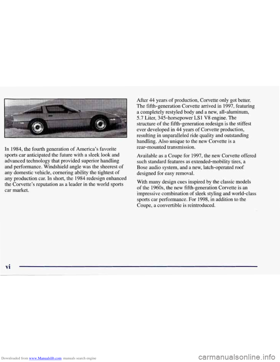 CHEVROLET CORVETTE 1998 5.G User Guide Downloaded from www.Manualslib.com manuals search engine In 1984, the fourth generation of America’s favorite
sports car anticipated the future with a sleek look and
advanced technology that CHEVROLET CORVETTE 1998 5.G User Guide Downloaded from www.Manualslib.com manuals search engine In 1984, the fourth generation of America’s favorite
sports car anticipated the future with a sleek look and
advanced technology that