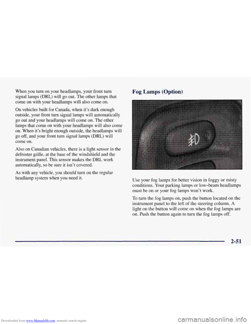 CHEVROLET CORVETTE 1998 5.G Owners Manual Downloaded from www.Manualslib.com manuals search engine When you turn on your headlamps, your front turn
signal lamps (DRL) will go out. The other lamps that
come on with your headlam CHEVROLET CORVETTE 1998 5.G Owners Manual Downloaded from www.Manualslib.com manuals search engine When you turn on your headlamps, your front turn
signal lamps (DRL) will go out. The other lamps that
come on with your headlam
