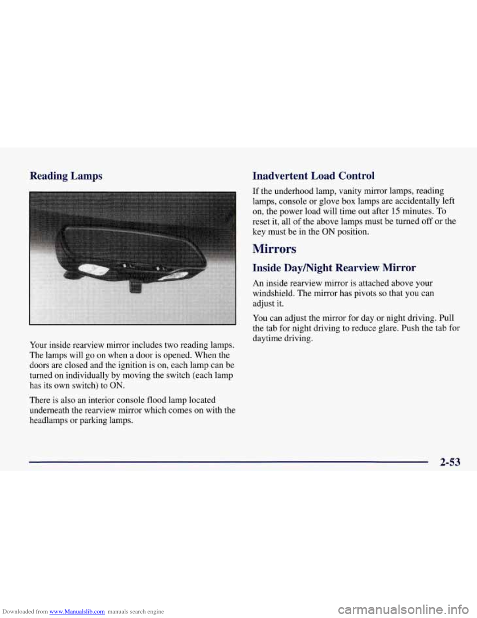 CHEVROLET CORVETTE 1998 5.G Owners Manual Downloaded from www.Manualslib.com manuals search engine Reading Lamps
Your inside rearview mirror includes two reading lamps.
The lamps will go on when a door is opened. When the
doors CHEVROLET CORVETTE 1998 5.G Owners Manual Downloaded from www.Manualslib.com manuals search engine Reading Lamps
Your inside rearview mirror includes two reading lamps.
The lamps will go on when a door is opened. When the
doors